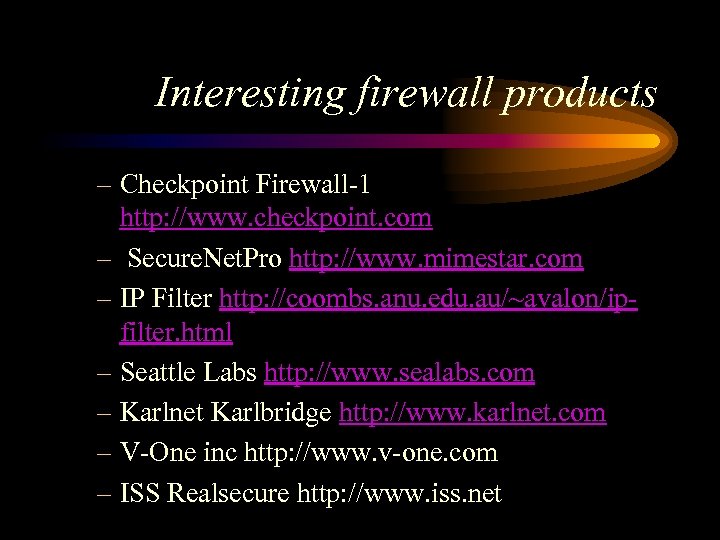 Interesting firewall products – Checkpoint Firewall-1 http: //www. checkpoint. com – Secure. Net. Pro