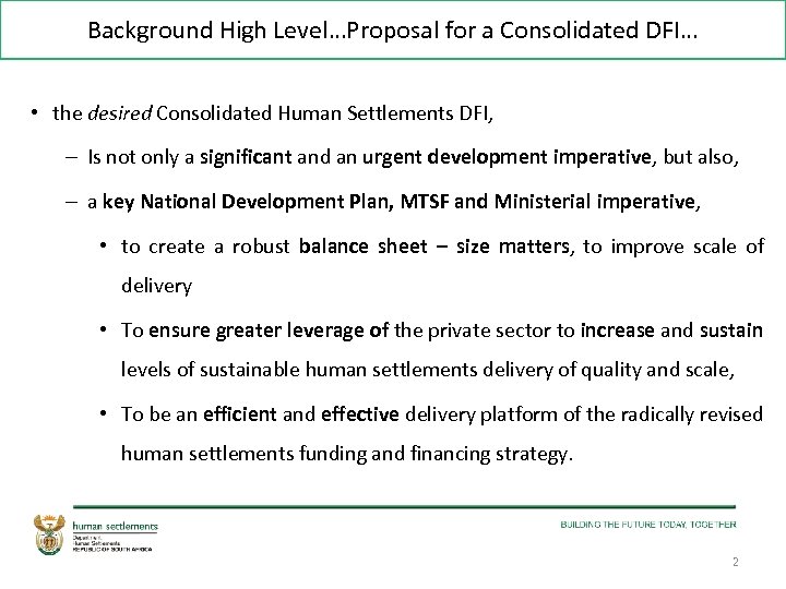 Background High Level…Proposal for a Consolidated DFI… • the desired Consolidated Human Settlements DFI,