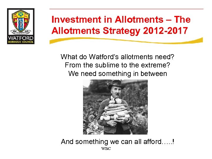 Investment in Allotments – The Allotments Strategy 2012 -2017 What do Watford’s allotments need?