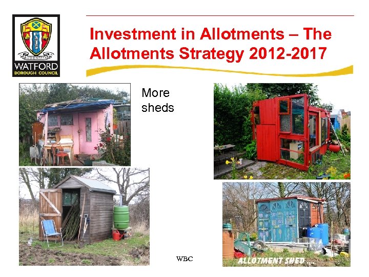 Investment in Allotments – The Allotments Strategy 2012 -2017 More sheds WBC 