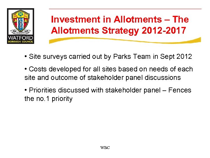 Investment in Allotments – The Allotments Strategy 2012 -2017 • Site surveys carried out
