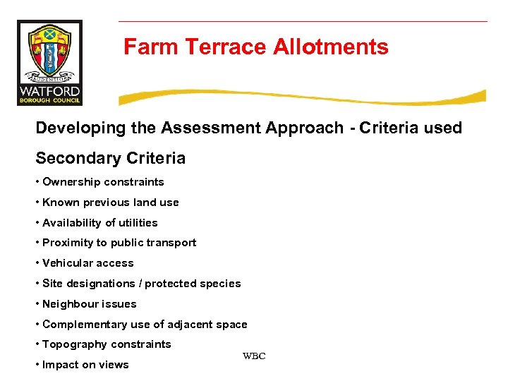 Farm Terrace Allotments Developing the Assessment Approach - Criteria used Secondary Criteria • Ownership