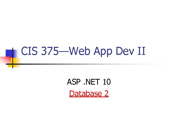 CIS 375—Web App Dev II ASP. NET 10 Database 2 