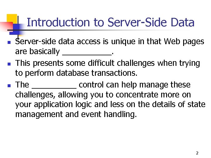 Introduction to Server-Side Data n n n Server-side data access is unique in that
