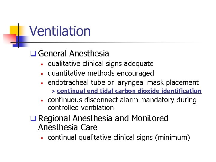 Ventilation q General Anesthesia § qualitative clinical signs adequate § quantitative methods encouraged §