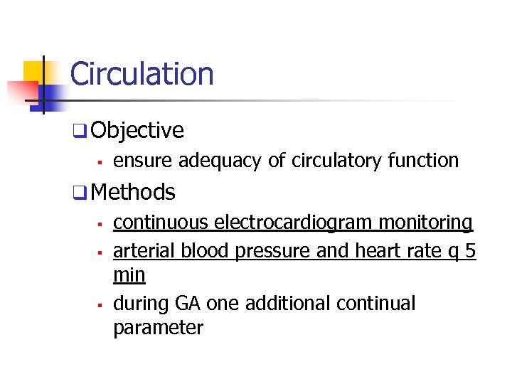 Circulation q Objective § ensure adequacy of circulatory function q Methods § continuous electrocardiogram