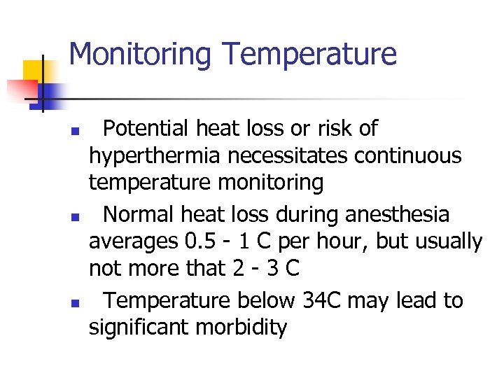 Monitoring Temperature n n n Potential heat loss or risk of hyperthermia necessitates continuous