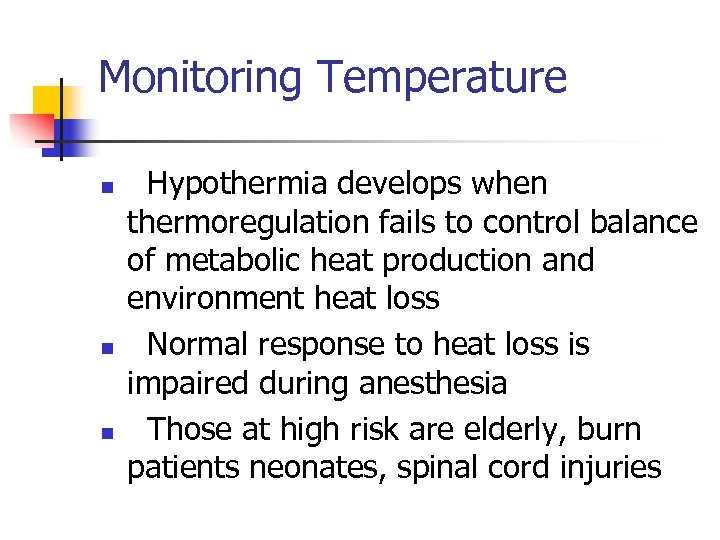 Monitoring Temperature n n n Hypothermia develops when thermoregulation fails to control balance of