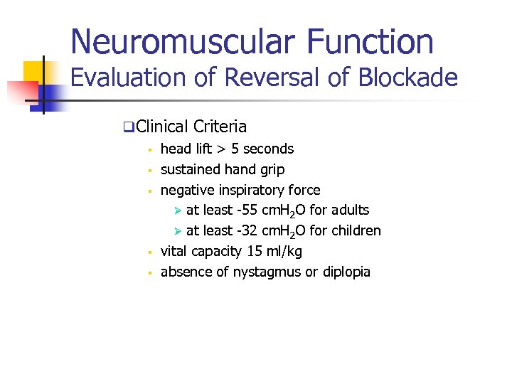 Neuromuscular Function Evaluation of Reversal of Blockade q. Clinical Criteria § head lift >