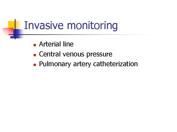 Invasive monitoring n n n Arterial line Central venous pressure Pulmonary artery catheterization 