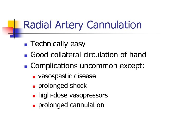 Radial Artery Cannulation n Technically easy Good collateral circulation of hand Complications uncommon except: