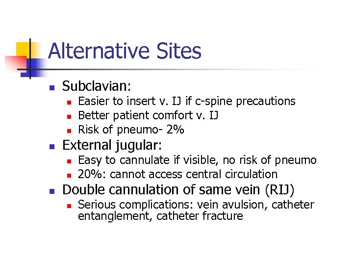 Alternative Sites n Subclavian: n n External jugular: n n n Easier to insert