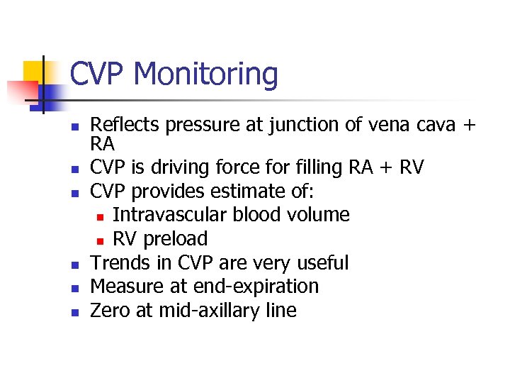 CVP Monitoring n n n Reflects pressure at junction of vena cava + RA