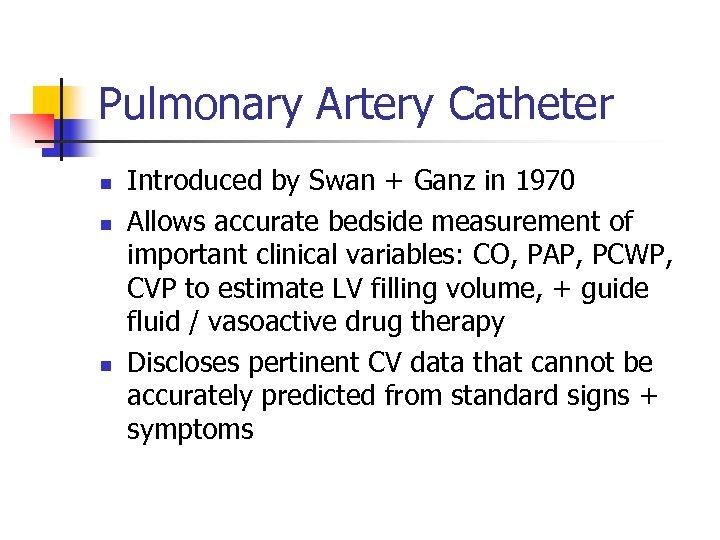 Pulmonary Artery Catheter n n n Introduced by Swan + Ganz in 1970 Allows