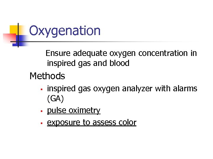 Oxygenation Ensure adequate oxygen concentration in inspired gas and blood Methods § § §