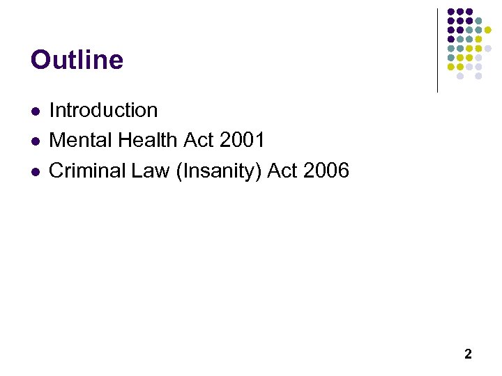 Outline l l l Introduction Mental Health Act 2001 Criminal Law (Insanity) Act 2006