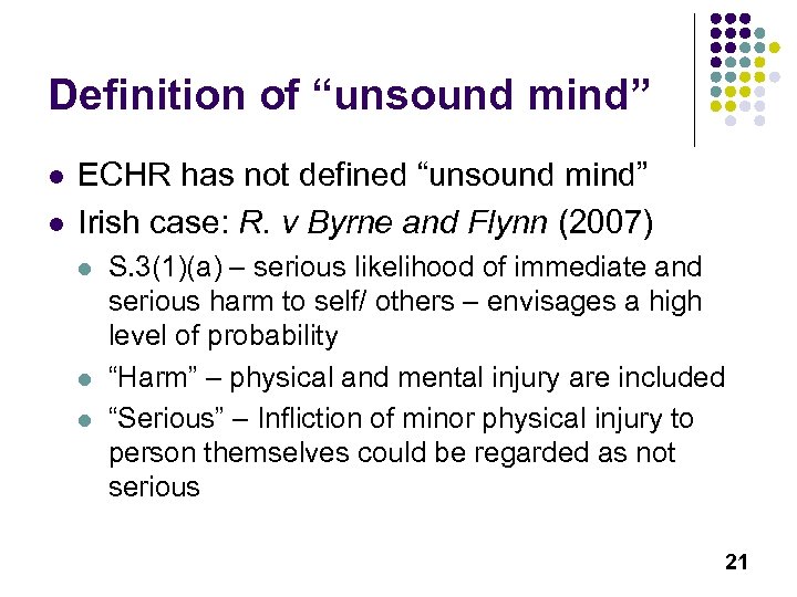 Definition of “unsound mind” l l ECHR has not defined “unsound mind” Irish case: