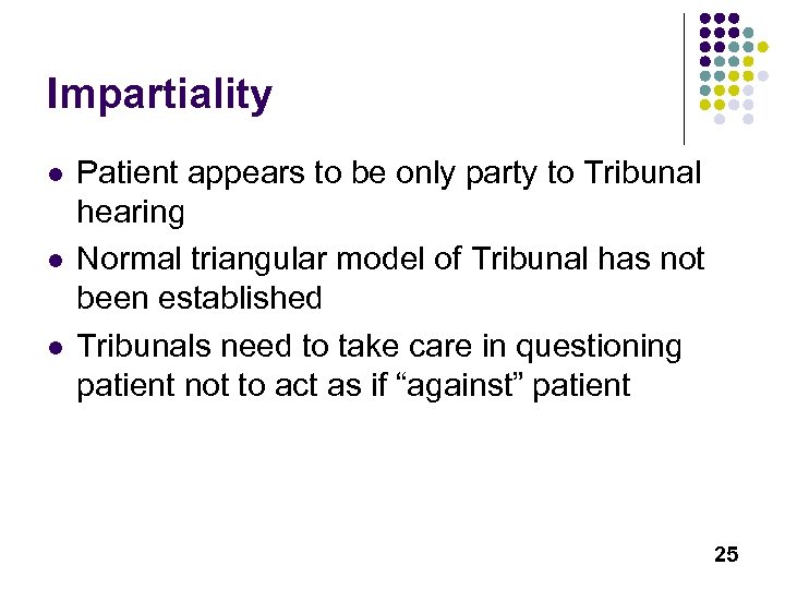 Impartiality l l l Patient appears to be only party to Tribunal hearing Normal