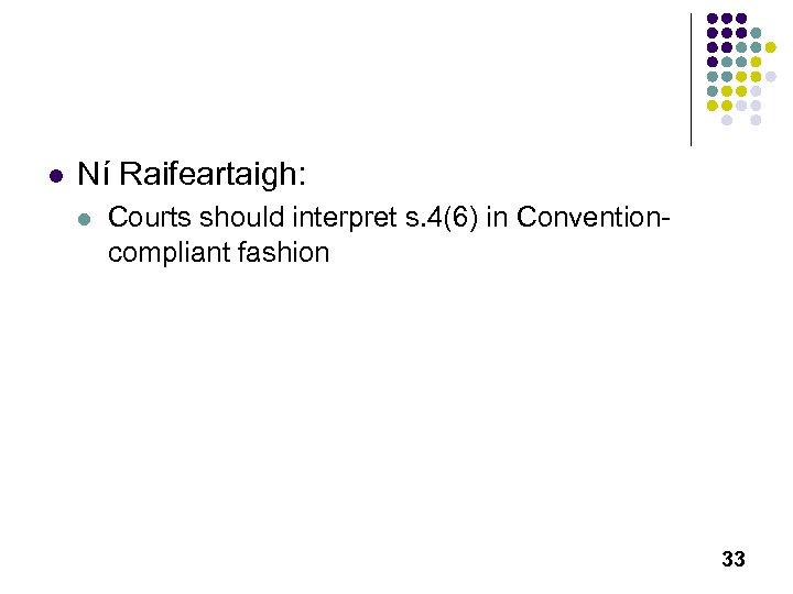 l Ní Raifeartaigh: l Courts should interpret s. 4(6) in Conventioncompliant fashion 33 