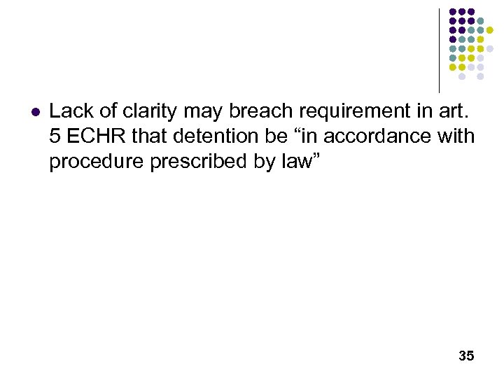 l Lack of clarity may breach requirement in art. 5 ECHR that detention be