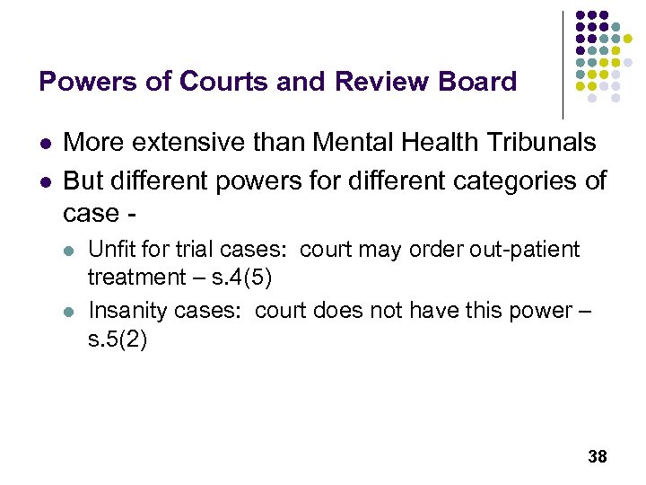 Powers of Courts and Review Board l l More extensive than Mental Health Tribunals