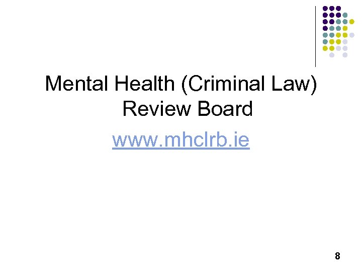 Mental Health (Criminal Law) Review Board www. mhclrb. ie 8 