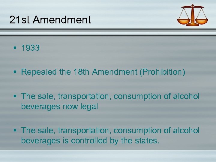 21 st Amendment § 1933 § Repealed the 18 th Amendment (Prohibition) § The