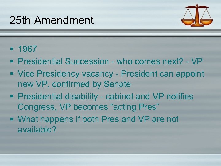 25 th Amendment § 1967 § Presidential Succession - who comes next? - VP