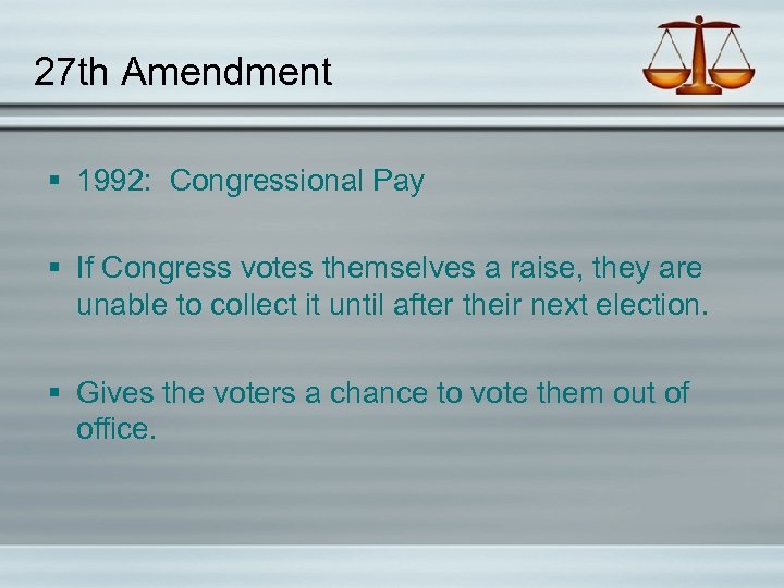 27 th Amendment § 1992: Congressional Pay § If Congress votes themselves a raise,