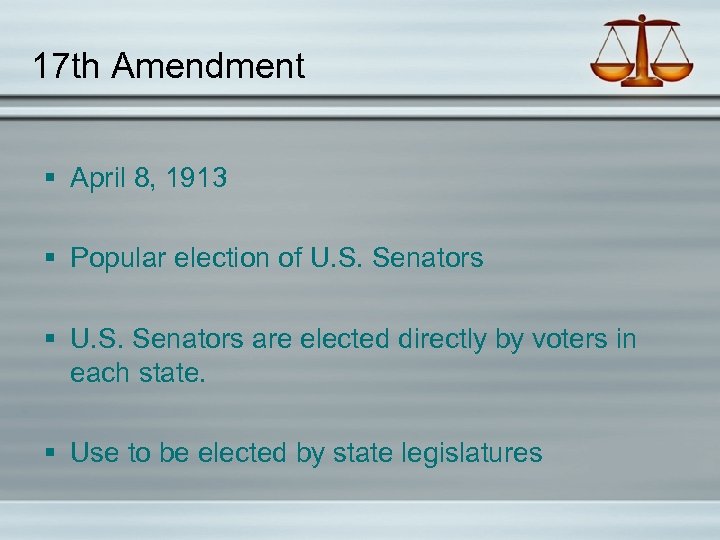 17 th Amendment § April 8, 1913 § Popular election of U. S. Senators