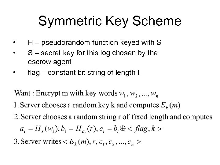 Symmetric Key Scheme • • • H – pseudorandom function keyed with S S