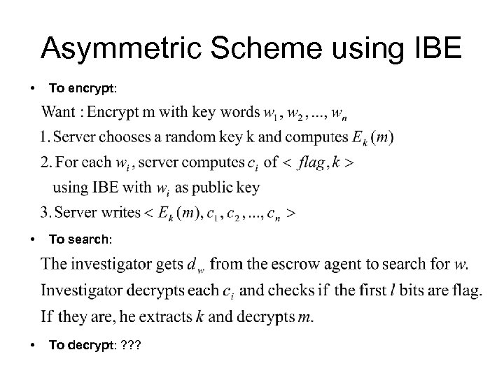 Asymmetric Scheme using IBE • To encrypt: • To search: • To decrypt: ?