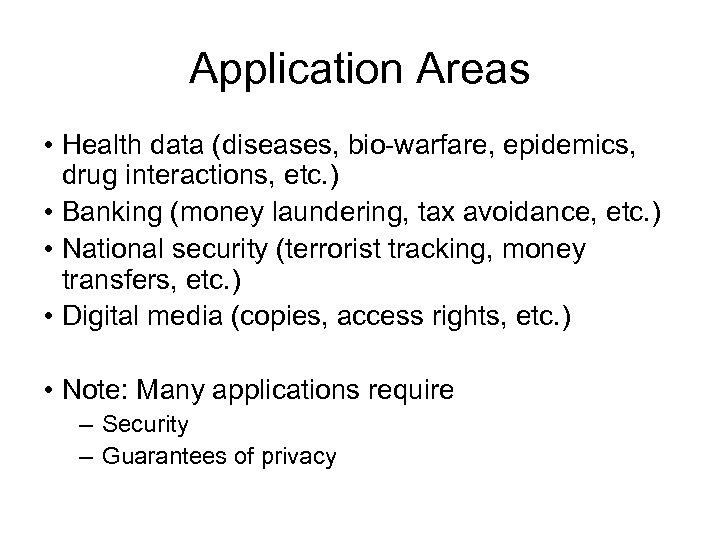 Application Areas • Health data (diseases, bio-warfare, epidemics, drug interactions, etc. ) • Banking