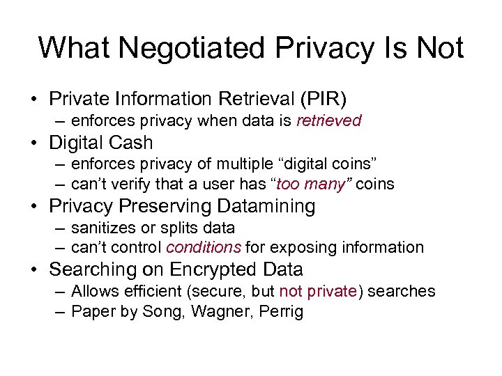 What Negotiated Privacy Is Not • Private Information Retrieval (PIR) – enforces privacy when