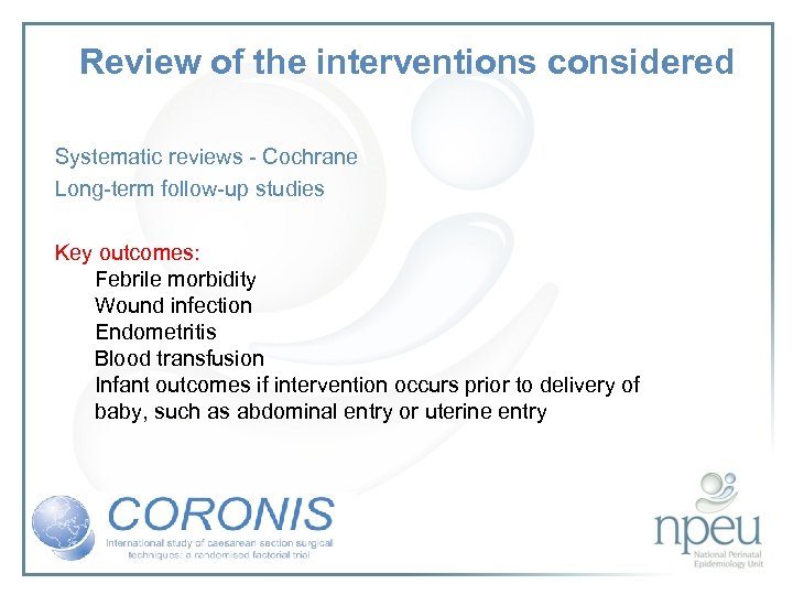Review of the interventions considered Systematic reviews - Cochrane Long-term follow-up studies Key outcomes: