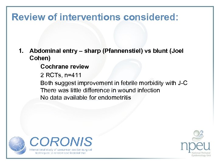 Review of interventions considered: 1. Abdominal entry – sharp (Pfannenstiel) vs blunt (Joel Cohen)