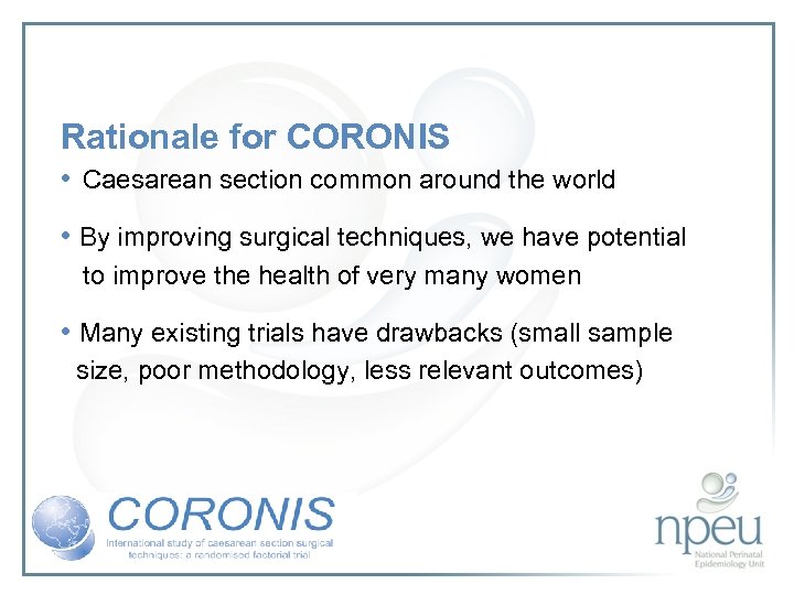 Rationale for CORONIS • Caesarean section common around the world • By improving surgical