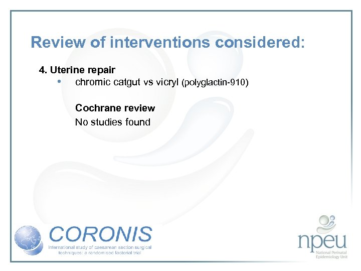 Review of interventions considered: 4. Uterine repair • chromic catgut vs vicryl (polyglactin-910) Cochrane