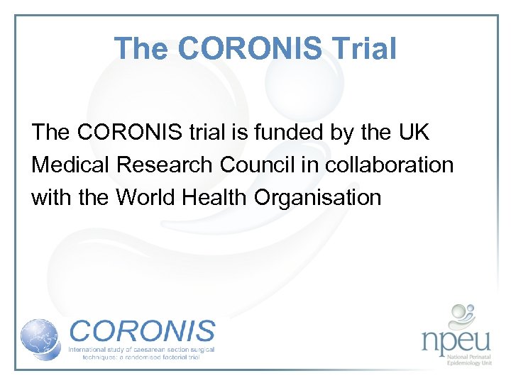 The CORONIS Trial The CORONIS trial is funded by the UK Medical Research Council