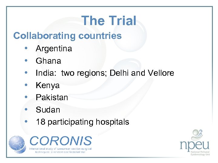 The Trial Collaborating countries • Argentina • Ghana • India: two regions; Delhi and