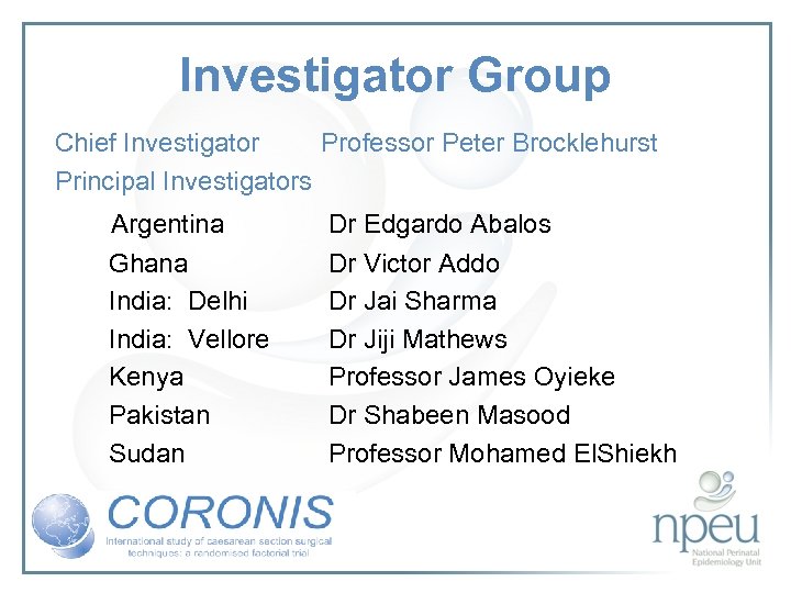 Investigator Group Chief Investigator Professor Peter Brocklehurst Principal Investigators Argentina Dr Edgardo Abalos Ghana