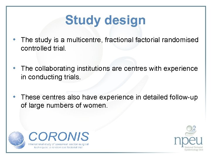 Study design • The study is a multicentre, fractional factorial randomised controlled trial. •