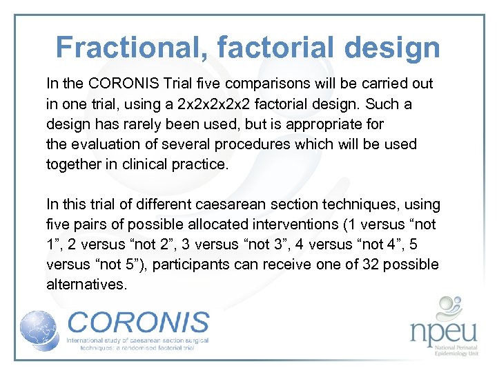 Fractional, factorial design In the CORONIS Trial five comparisons will be carried out in