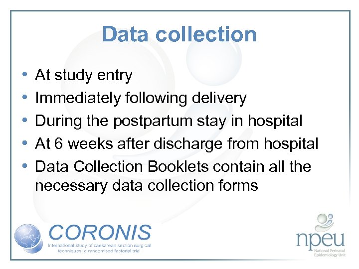Data collection • • • At study entry Immediately following delivery During the postpartum
