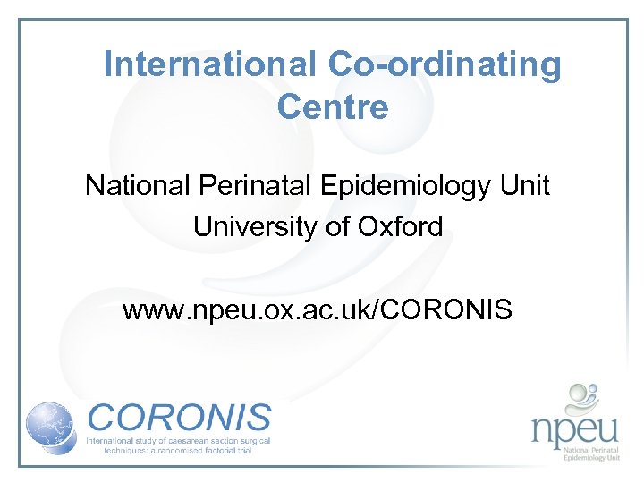 International Co-ordinating Centre National Perinatal Epidemiology Unit University of Oxford www. npeu. ox. ac.