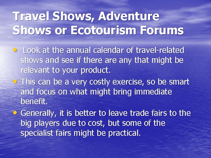 Travel Shows, Adventure Shows or Ecotourism Forums • Look at the annual calendar of