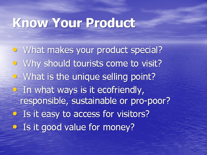 Know Your Product • • What makes your product special? Why should tourists come