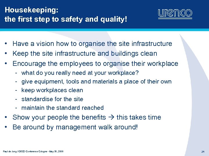 Housekeeping: the first step to safety and quality! • Have a vision how to