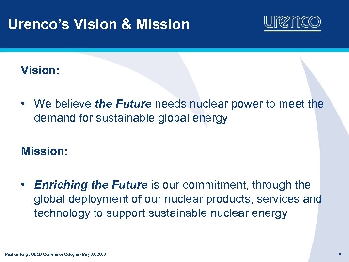 Urenco’s Vision & Mission Vision: • We believe the Future needs nuclear power to