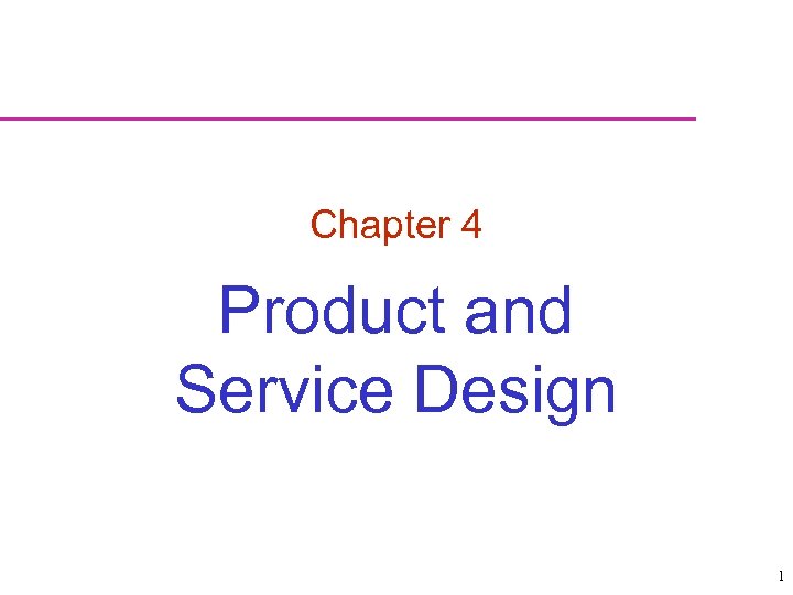 Chapter 4 Product and Service Design 1 